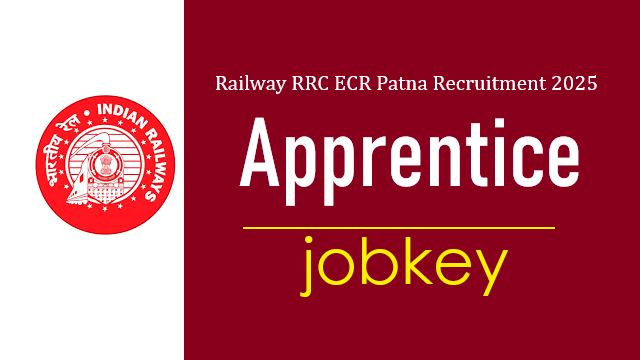 Railway RRC ECR Patna Apprentice Online Form 2025-jobkey